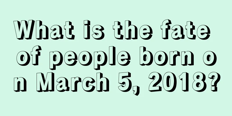 What is the fate of people born on March 5, 2018?
