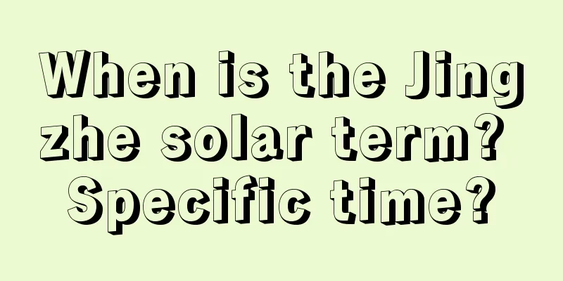When is the Jingzhe solar term? Specific time?