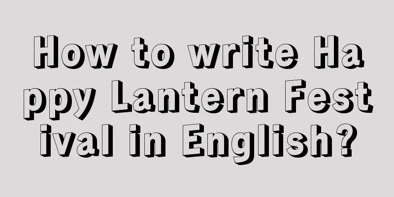 How to write Happy Lantern Festival in English?