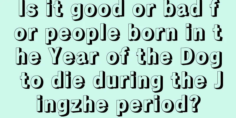Is it good or bad for people born in the Year of the Dog to die during the Jingzhe period?