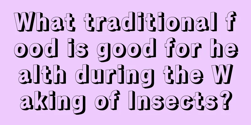 What traditional food is good for health during the Waking of Insects?