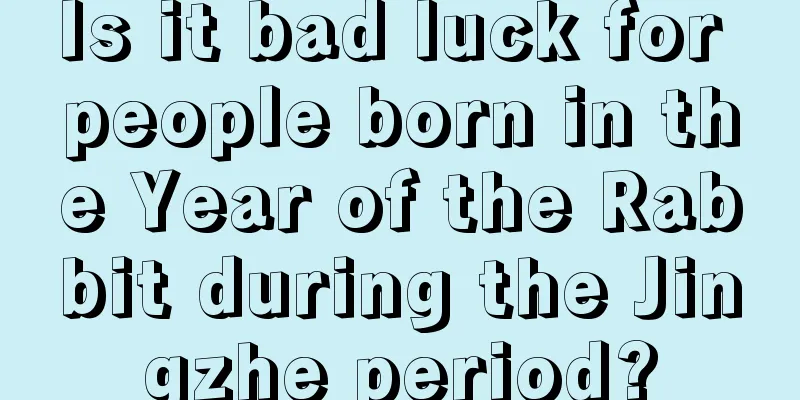 Is it bad luck for people born in the Year of the Rabbit during the Jingzhe period?
