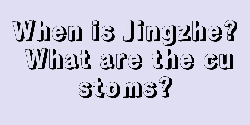 When is Jingzhe? What are the customs?