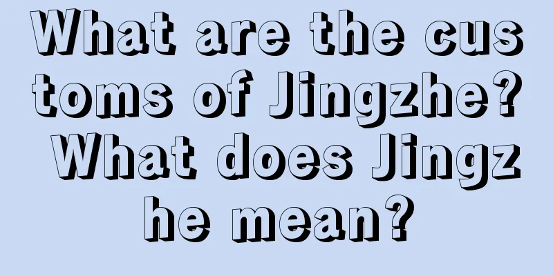 What are the customs of Jingzhe? What does Jingzhe mean?