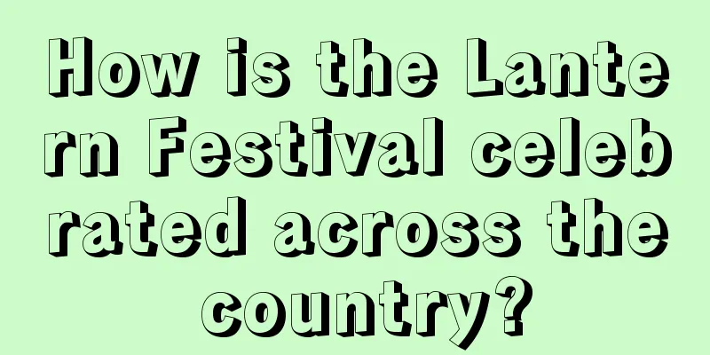 How is the Lantern Festival celebrated across the country?