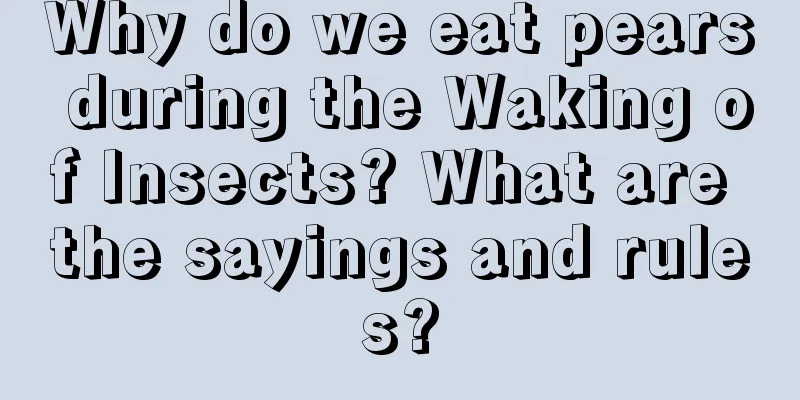 Why do we eat pears during the Waking of Insects? What are the sayings and rules?