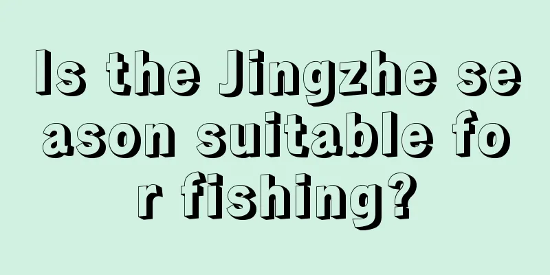 Is the Jingzhe season suitable for fishing?