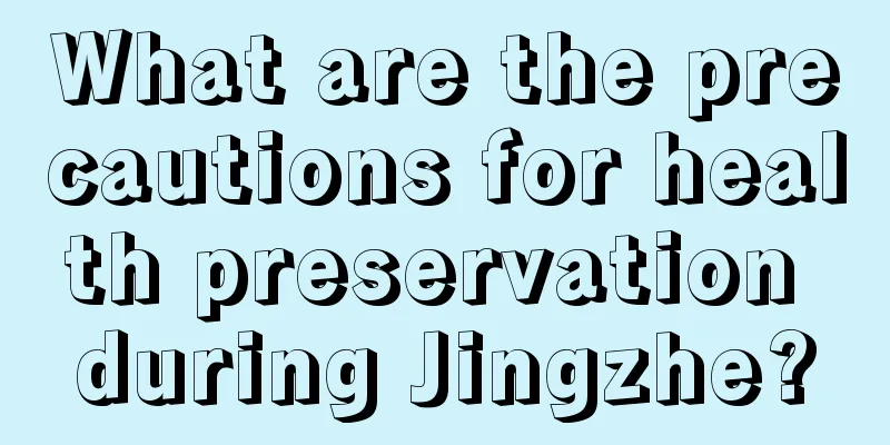 What are the precautions for health preservation during Jingzhe?