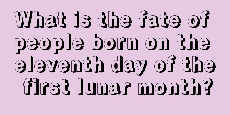 What is the fate of people born on the eleventh day of the first lunar month?