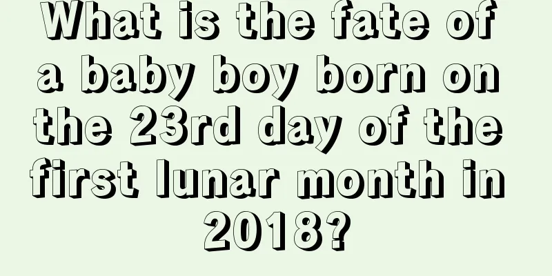 What is the fate of a baby boy born on the 23rd day of the first lunar month in 2018?