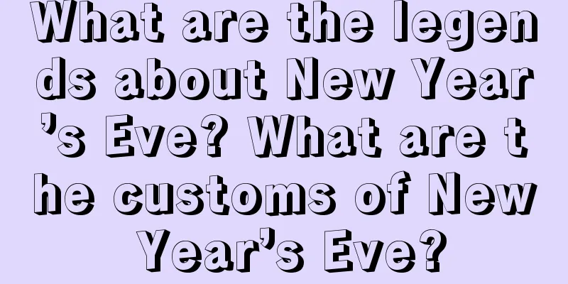 What are the legends about New Year’s Eve? What are the customs of New Year’s Eve?