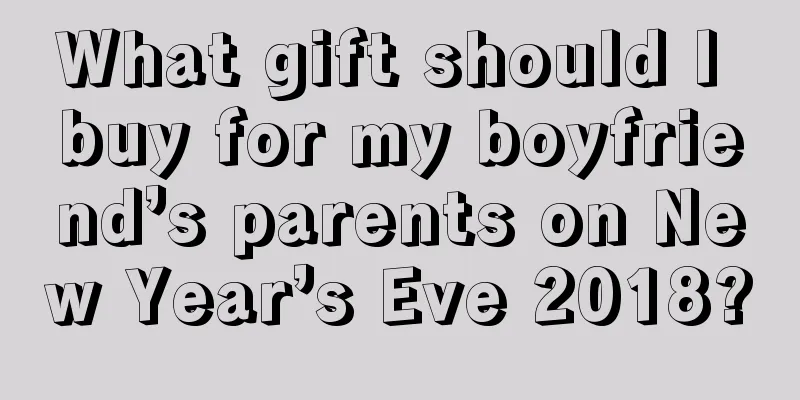 What gift should I buy for my boyfriend’s parents on New Year’s Eve 2018?