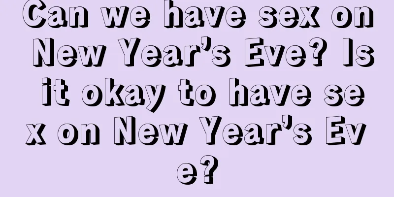 Can we have sex on New Year’s Eve? Is it okay to have sex on New Year’s Eve?