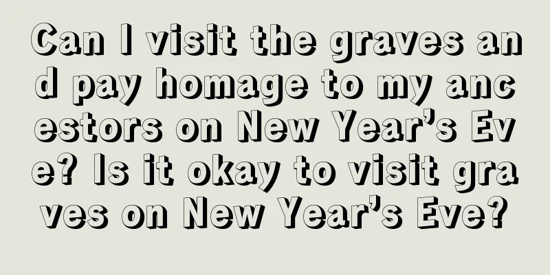 Can I visit the graves and pay homage to my ancestors on New Year’s Eve? Is it okay to visit graves on New Year’s Eve?