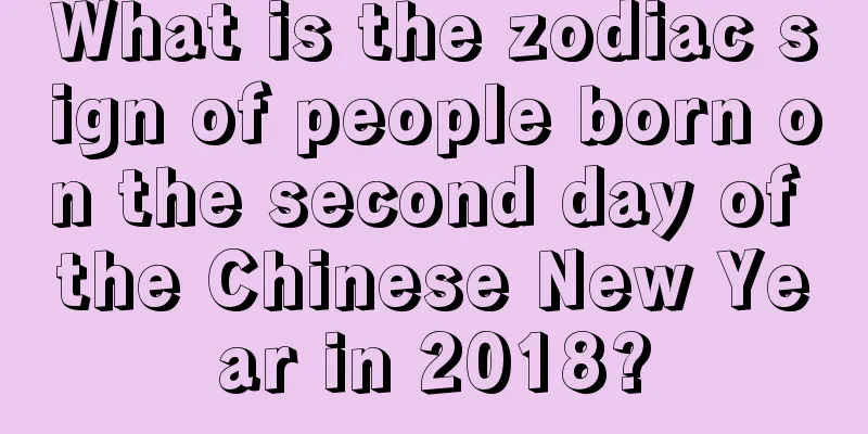 What is the zodiac sign of people born on the second day of the Chinese New Year in 2018?
