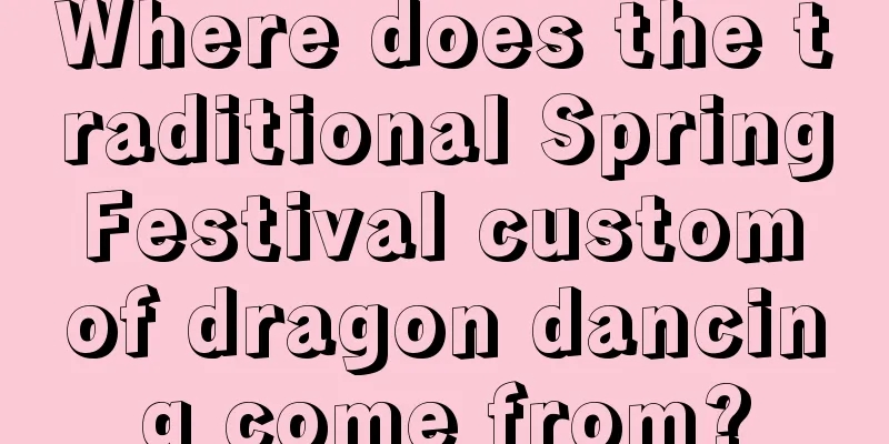 Where does the traditional Spring Festival custom of dragon dancing come from?