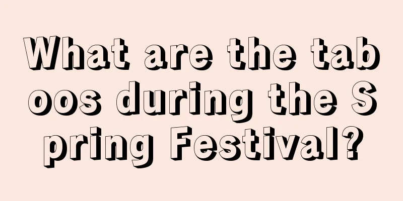 What are the taboos during the Spring Festival?
