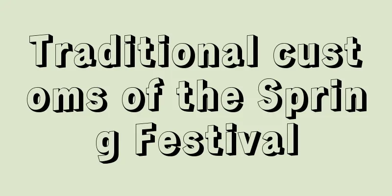 Traditional customs of the Spring Festival