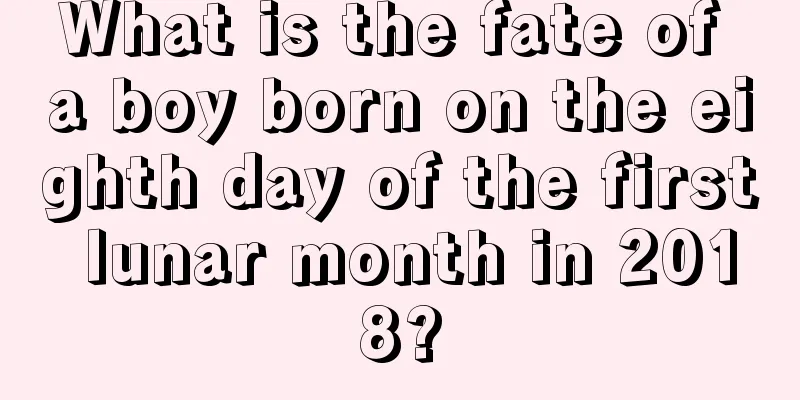 What is the fate of a boy born on the eighth day of the first lunar month in 2018?