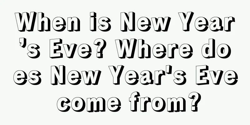 When is New Year’s Eve? Where does New Year's Eve come from?