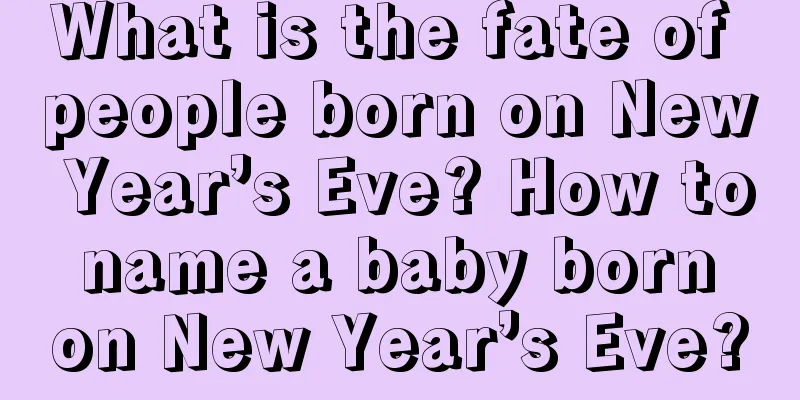 What is the fate of people born on New Year’s Eve? How to name a baby born on New Year’s Eve?