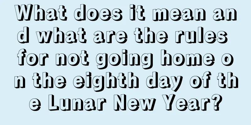 What does it mean and what are the rules for not going home on the eighth day of the Lunar New Year?