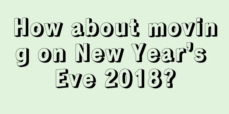 How about moving on New Year’s Eve 2018?
