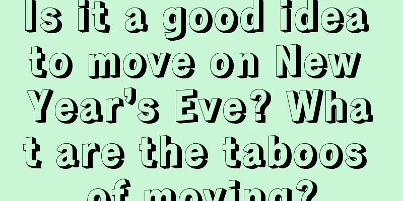 Is it a good idea to move on New Year’s Eve? What are the taboos of moving?