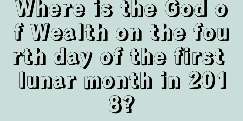 Where is the God of Wealth on the fourth day of the first lunar month in 2018?