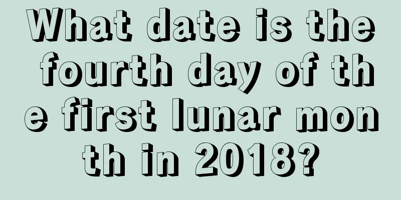 What date is the fourth day of the first lunar month in 2018?