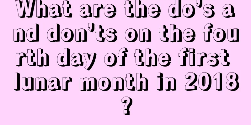 What are the do’s and don’ts on the fourth day of the first lunar month in 2018?