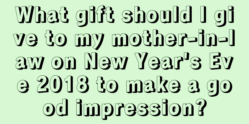 What gift should I give to my mother-in-law on New Year's Eve 2018 to make a good impression?