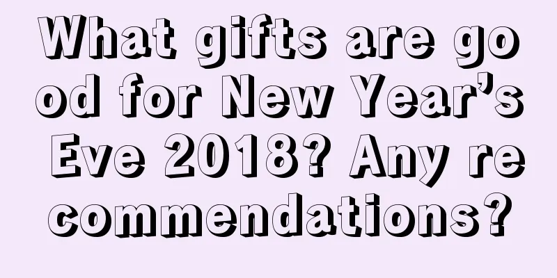 What gifts are good for New Year’s Eve 2018? Any recommendations?