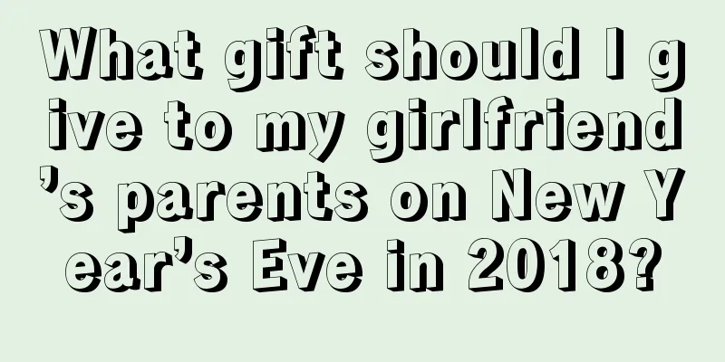 What gift should I give to my girlfriend’s parents on New Year’s Eve in 2018?