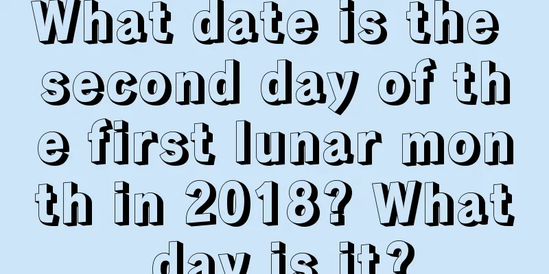 What date is the second day of the first lunar month in 2018? What day is it?