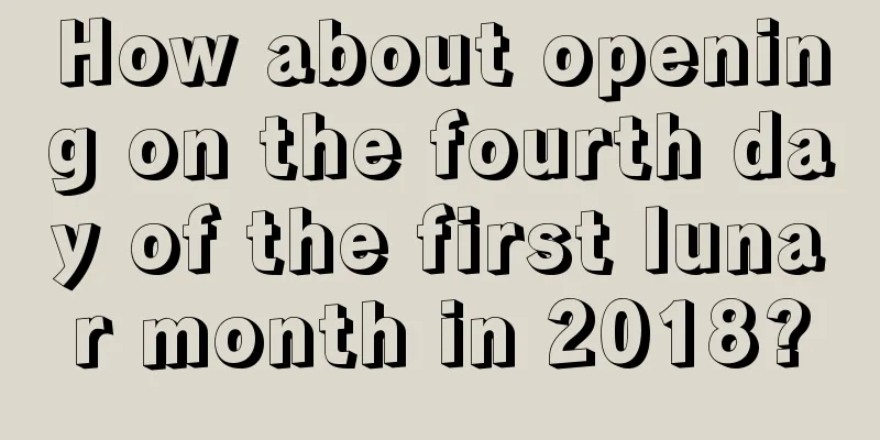 How about opening on the fourth day of the first lunar month in 2018?