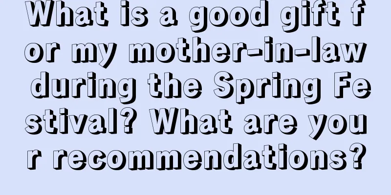 What is a good gift for my mother-in-law during the Spring Festival? What are your recommendations?