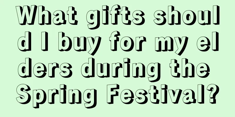 What gifts should I buy for my elders during the Spring Festival?