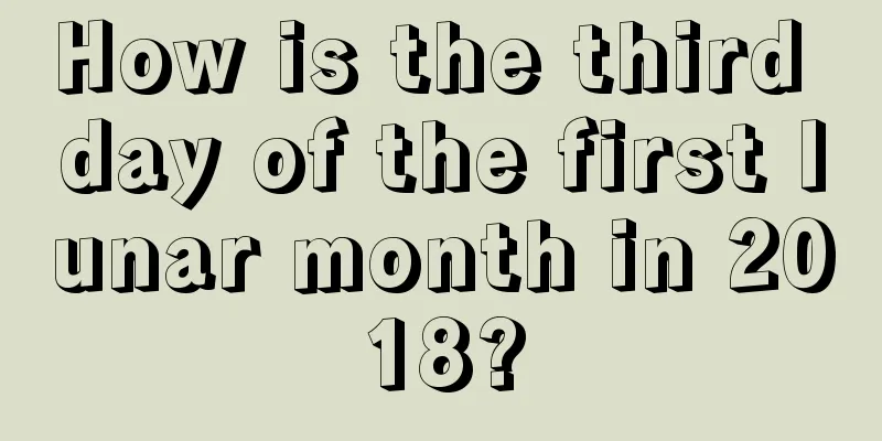 How is the third day of the first lunar month in 2018?