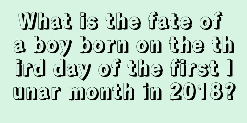 What is the fate of a boy born on the third day of the first lunar month in 2018?