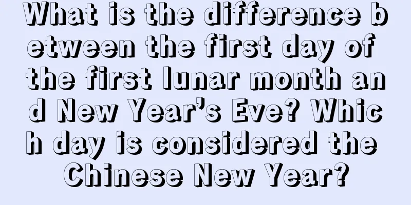 What is the difference between the first day of the first lunar month and New Year’s Eve? Which day is considered the Chinese New Year?