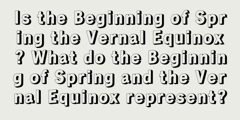 Is the Beginning of Spring the Vernal Equinox? What do the Beginning of Spring and the Vernal Equinox represent?