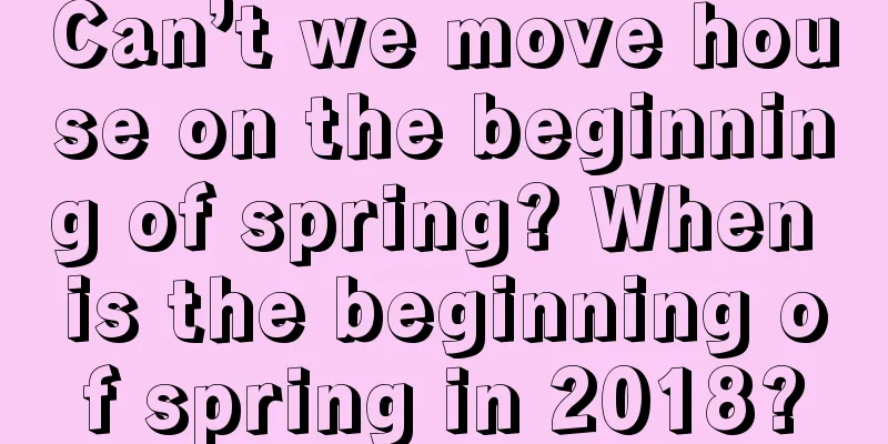Can’t we move house on the beginning of spring? When is the beginning of spring in 2018?