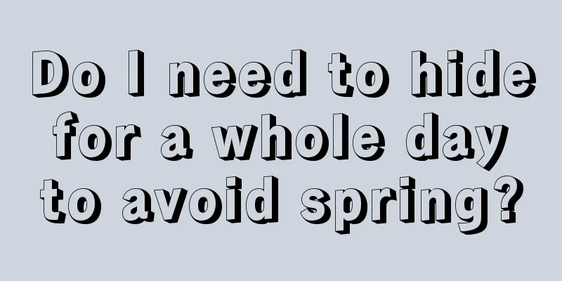 Do I need to hide for a whole day to avoid spring?