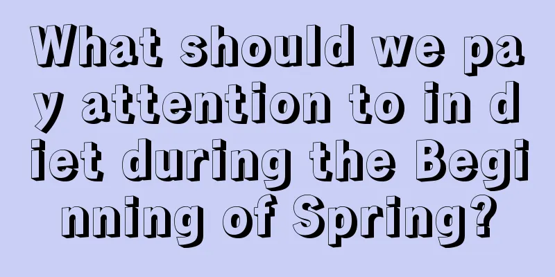 What should we pay attention to in diet during the Beginning of Spring?