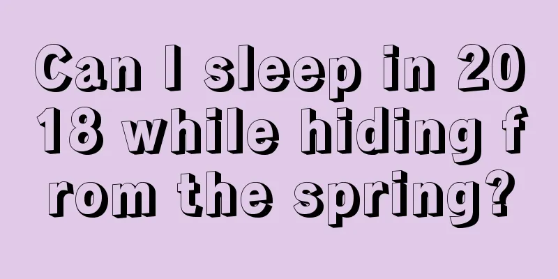 Can I sleep in 2018 while hiding from the spring?