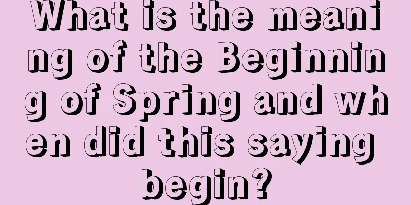 What is the meaning of the Beginning of Spring and when did this saying begin?