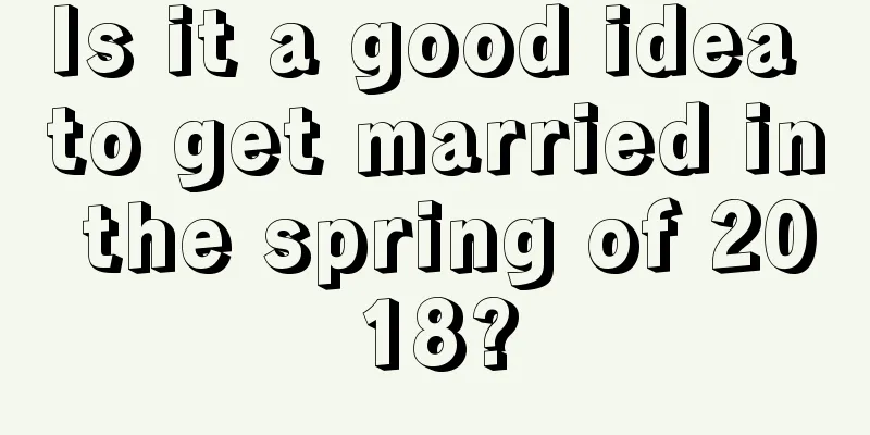 Is it a good idea to get married in the spring of 2018?