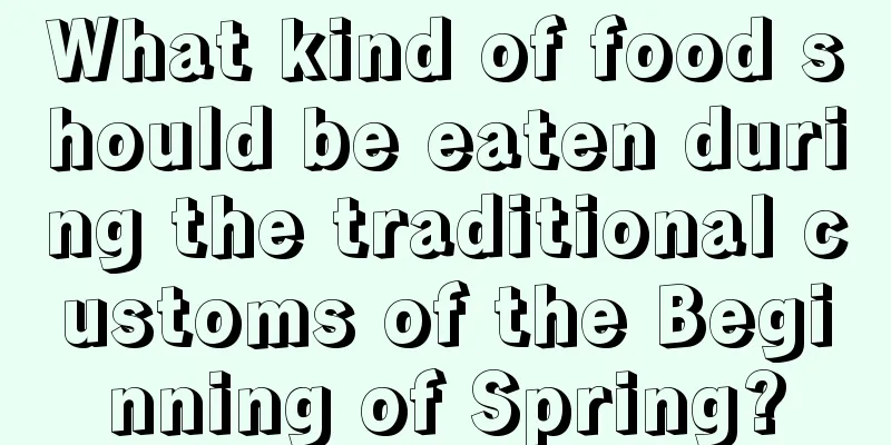 What kind of food should be eaten during the traditional customs of the Beginning of Spring?