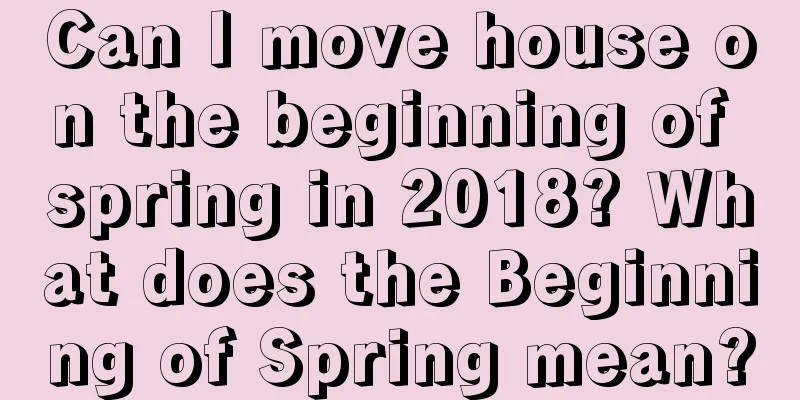 Can I move house on the beginning of spring in 2018? What does the Beginning of Spring mean?